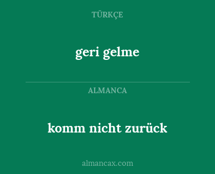 komm nicht zurück - geri gelme