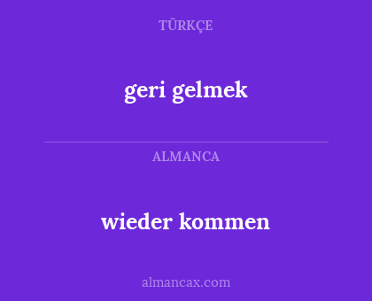 geri gelmek - wieder kommen