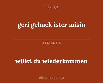 willst du wiederkommen - geri gelmek ister misin