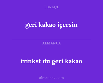 geri kakao içersin - trinkst du geri kakao