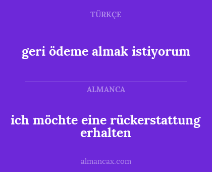 ich möchte eine rückerstattung erhalten - geri ödeme almak istiyorum