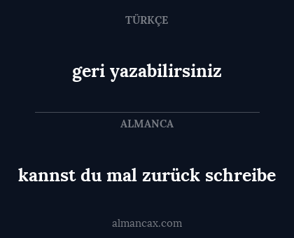 kannst du mal zurück schreibe - geri yazabilirsiniz