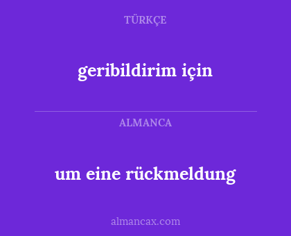 geribildirim için - um eine rückmeldung