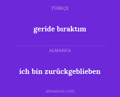 ich bin zurückgeblieben - geride bıraktım