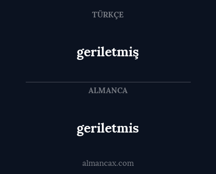 geriletmis - geriletmiş
