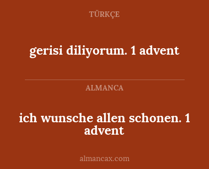 gerisi diliyorum. 1 advent - ich wunsche allen schonen. 1 advent