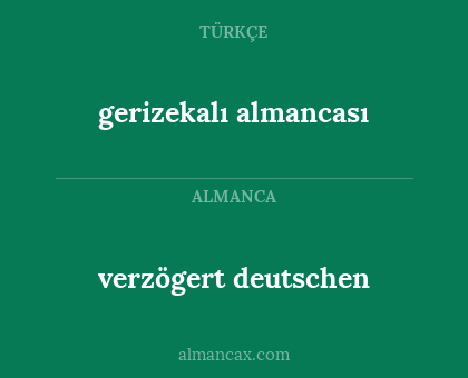 verzögert deutschen - gerizekalı almancası