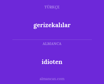 idioten - gerizekalılar