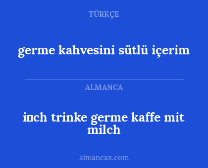 i̇ch trinke germe kaffe mit milch - germe kahvesini sütlü içerim