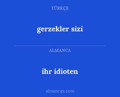 ihr idioten - gerzekler sizi