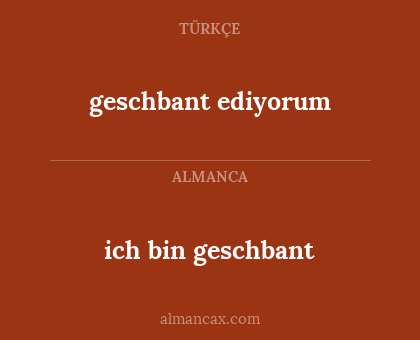 ich bin geschbant - geschbant ediyorum