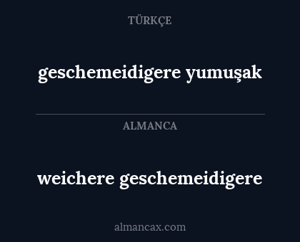 weichere geschemeidigere - geschemeidigere yumuşak