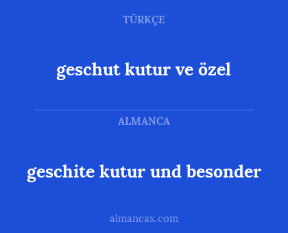 geschut kutur ve özel - geschite kutur und besonder