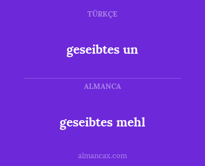 geseibtes mehl - geseibtes un