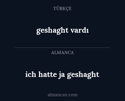 geshaght vardı - ich hatte ja geshaght