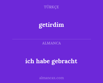 getirdim - ich habe gebracht