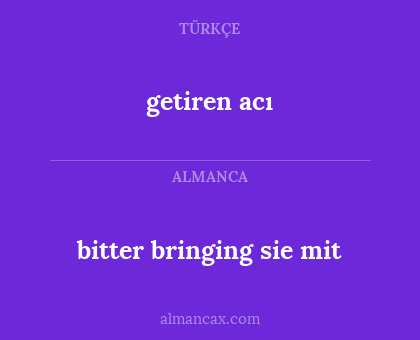 bitter bringing sie mit - getiren acı
