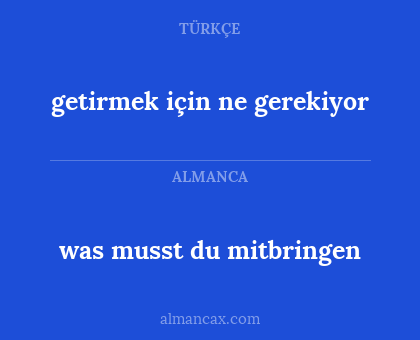 was musst du mitbringen - getirmek için ne gerekiyor