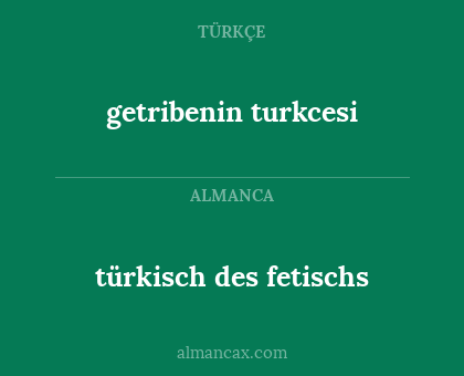 türkisch des fetischs - getribenin turkcesi