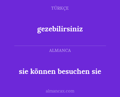 gezebilirsiniz - sie können besuchen sie