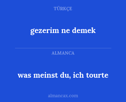 gezerim ne demek - was meinst du, ich tourte