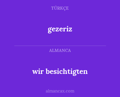 gezeriz - wir besichtigten