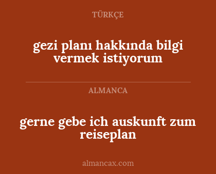 gezi planı hakkında bilgi vermek istiyorum - gerne gebe ich auskunft zum reiseplan