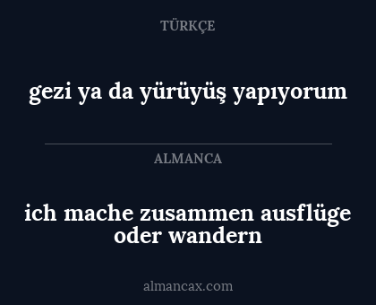 gezi ya da yürüyüş yapıyorum - ich mache zusammen ausflüge oder wandern