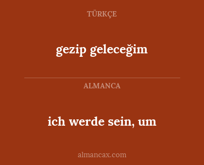 gezip geleceğim - ich werde sein, um