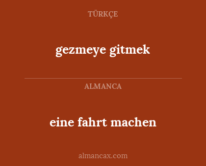 eine fahrt machen - gezmeye gitmek