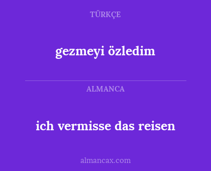 gezmeyi özledim - ich vermisse das reisen