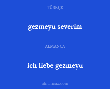 ich liebe gezmeyu - gezmeyu severim