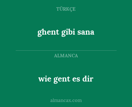 wie gent es dir - ghent gibi sana