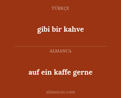 auf ein kaffe gerne - gibi bir kahve