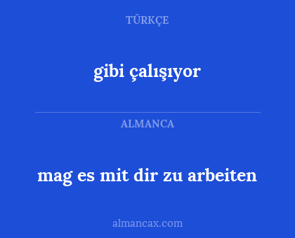 mag es mit dir zu arbeiten - gibi çalışıyor