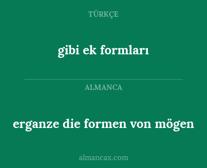 gibi ek formları - erganze die formen von mögen