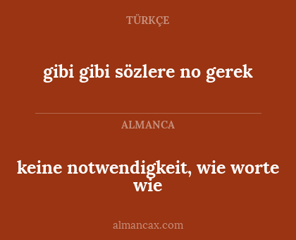 keine notwendigkeit, wie worte wie - gibi gibi sözlere no gerek