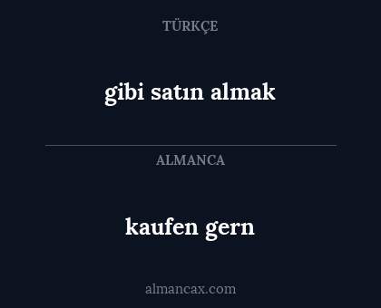 kaufen gern - gibi satın almak