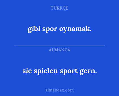 gibi spor oynamak. - sie spielen sport gern.