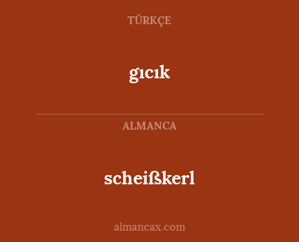 scheißkerl - gıcık