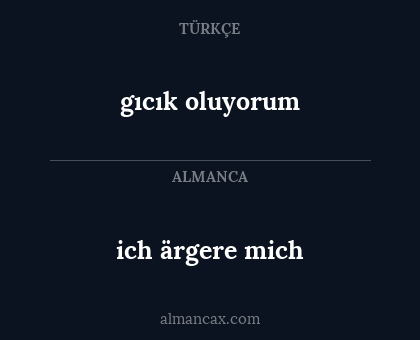 ich ärgere mich - gıcık oluyorum