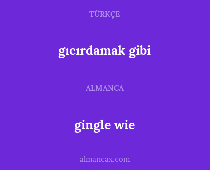 gingle wie - gıcırdamak gibi