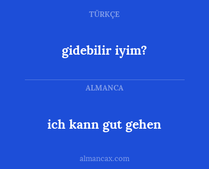 gidebilir iyim? - ich kann gut gehen