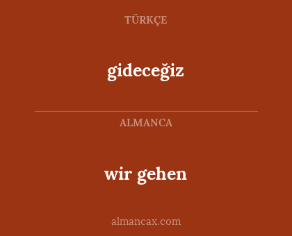 wir gehen - gideceğiz
