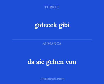 gidecek gibi - da sie gehen von