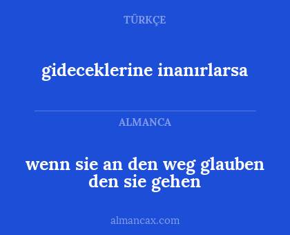 wenn sie an den weg glauben den sie gehen - gideceklerine inanırlarsa