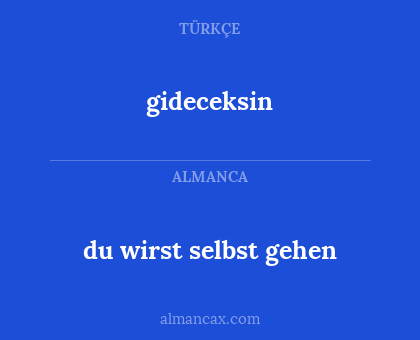 du wirst selbst gehen - gideceksin