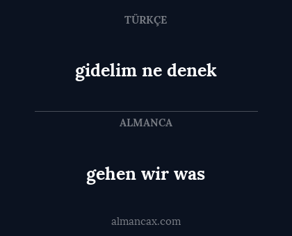 gehen wir was - gidelim ne denek