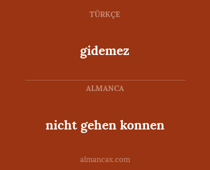 gidemez - nicht gehen konnen