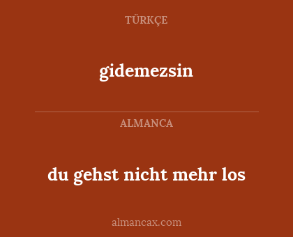 gidemezsin - du gehst nicht mehr los